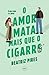 O Amor Mata Mais Que o Cigarro (Portuguese Edition)