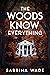 The Woods Know Everything: A Thriller