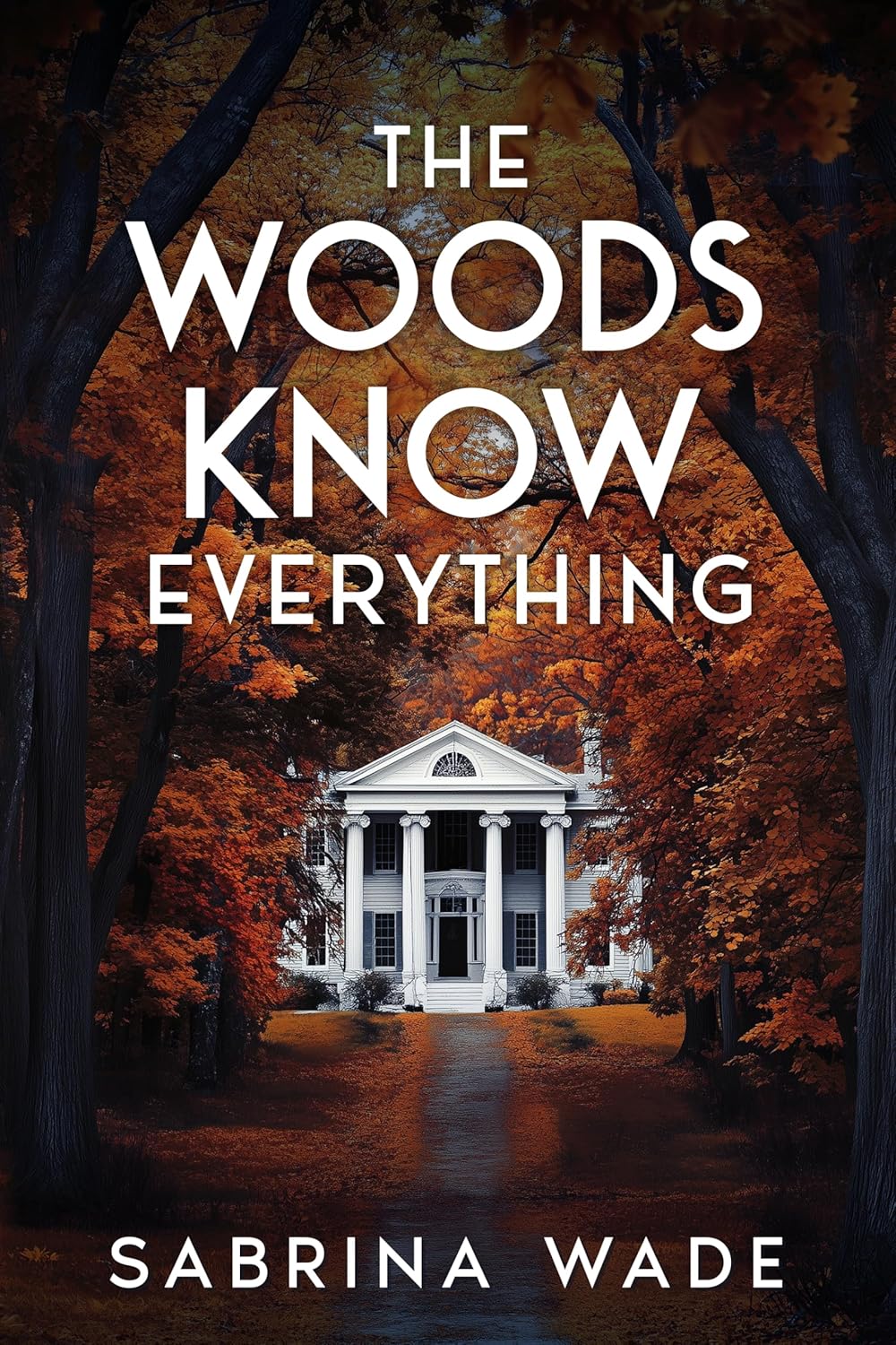 The Woods Know Everything: A Thriller