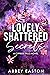 Lovely Shattered Secrets by Abbey Easton
