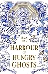 Harbour of Hungry Ghosts by Eliza Chan
