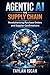 Agentic AI in Supply Chain by Taylan Iscan