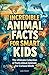 Incredible Animal Facts for...