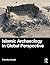 Islamic Archaeology in Glob...