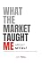 What the Market Taught Me A...