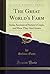 The Great World's Farm: Som...