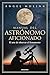 Manual del astrónomo aficionado: El arte de observar el firmamento (Spanish Edition)