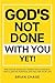 God's Not Done with You Yet...