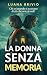 LA DONNA SENZA MEMORIA - Thriller psicologico, vendette familiari e identità spezzate: Cosa fai quando qualcuno ti accusa di avere un segreto che non ricordi? (THRILLER LOVERS) (Italian Edition)
