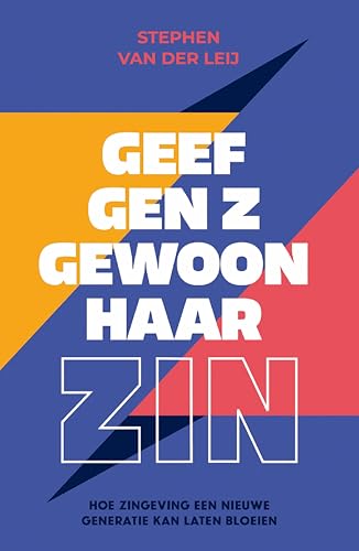 Geef Gen Z gewoon haar zin: Hoe zingeving een nieuwe generatie kan laten bloeien (Dutch Edition)