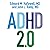 ADHD 2.0: New Science and Essential Strategies for Thriving with Distraction - from Childhood through Adulthood