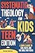 Systematic Theology for Kids TEEN Edition by Natasha Anderson