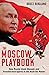 The Moscow Playbook: How Russia Used, Abused, and Transformed Sports in the Hunt for Power