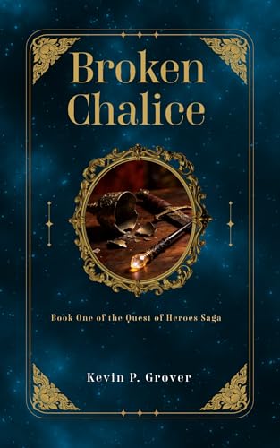 Broken Chalice: Book One of the Quest of Heroes Saga (Kindle Edition)
