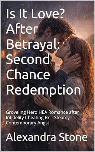 Is It Love? After Betrayal: Second Chance Redemption: Groveling Hero HEA Romance after Infidelity Cheating Ex – Steamy Contemporary Angst (Kindle Edition)