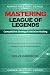 MASTERING LEAGUE OF LEGENDS by Gamer Mastery Series