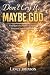 DON’T CRY IT… MAYBE GOD: Fi...