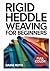 RIGID HEDDLE WEAVING FOR BE...