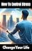 How To Control Stress : Cha...