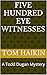 Five Hundred Eye Witnesses:...