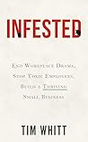 Infested: End Workplace Drama, Stop Toxic Employees, Build a Thriving Small Business