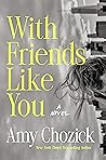 With Friends Like You: A Novel
