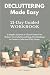 Decluttering Made Easy: 21-Day Guided Workbook with 3 Simple Systems to Clear Clutter Fast, Reduce Overwhelm and Stop Overthinking to Create a Calm ... Decluttering, Cleaning & Organizing Series)