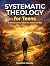 Systematic Theology for Teens by Benjamin Paulsky