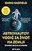Astronautov vodič za život na Zemlji: životne lekcije iz svemira