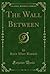 The Wall Between (Classic Reprint)
