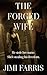 The Forged Wife: A psychological thriller of fraud, marriage, and the forensic accountant forced to audit the life she thought she knew.