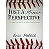 Just A Minor Perspective: Through The Eyes of a Minor League Rookie Just A Minor Perspective: Through The Eyes of a Minor League Rookie