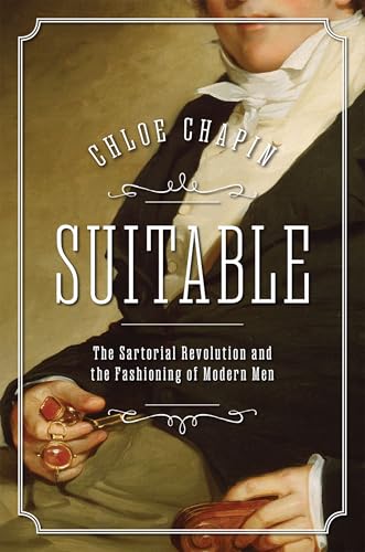 Suitable: The Sartorial Revolution and the Fashioning of Modern Men (Hardcover)