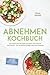 Abnehmen Kochbuch: Die leck...