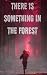 There is something in the f...