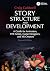 Story Structure and Development: A Guide for Animators, VFX Artists, Game Designers, and XR Creators