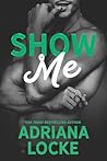 Show Me by Adriana Locke