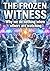 The Frozen Witness: Why we ...