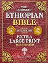 The Complete Ethiopian Bible in English (Extra-Large Print 17-Point Font, Illustrated) Includes Missing Apocrypha, Book of Enoch, Ezras, Jubilees, Meqabyan, Book of Wisdom, & Other Orthodox Lost Books