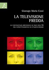 La televisione fredda. La fantascienza britannica di inizi anni 70, fra intrattenimento ed etnocentrismo (Paperback)