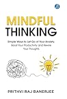 Mindful Thinking: Simple Ways to Let Go of Your Anxiety, Boost Your Productivity and Rewire Your Thoughts Unlock Mental Freedom with Simple Techniques to increase Focus and Calm Mindful Thinking: Simple Ways to Let Go of Your Anxiety, Boost Your Productivity and Rewire Your Thoughts Unlock Mental Freedom with Simple Techniques to increase Focus and Calm