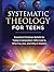 Systematic Theology For Tee...