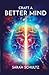 Craft a Better Mind: Build ...