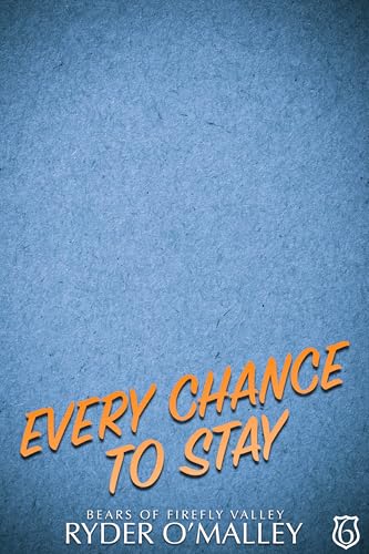Every Chance to Stay: A MM Small-Town Grumpy/Sunshine Romance (Bears of Firefly Valley Book 6)