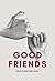 Good Friends