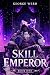 Skill Emperor Book 1: An Isekai LitRPG Adventure