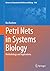 Petri Nets in Systems Biology: Methodology and Applications (Advances in Experimental Medicine and Biology, 1508)