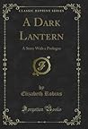 A Dark Lantern: A Story With a Prologue (Classic Reprint)