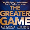 The Greater Game: Your 100x Blueprint for Exponential Growth, Freedom, and Legacy The Greater Game: Your 100x Blueprint for Exponential Growth, Freedom, and Legacy