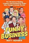 Funny Business: The Old-School Wedding Crashers and Knocked-Up Virgins Who Changed Comedy Forever